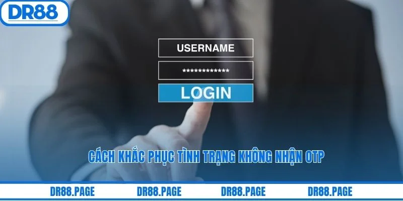 Cách khắc phục tình trạng không nhận OTP