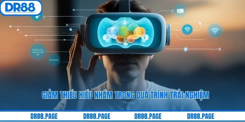 Giảm thiểu hiểu nhầm trong quá trình trải nghiệm