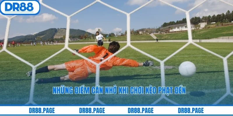 Những điểm cần nhớ khi chơi kèo phạt đền