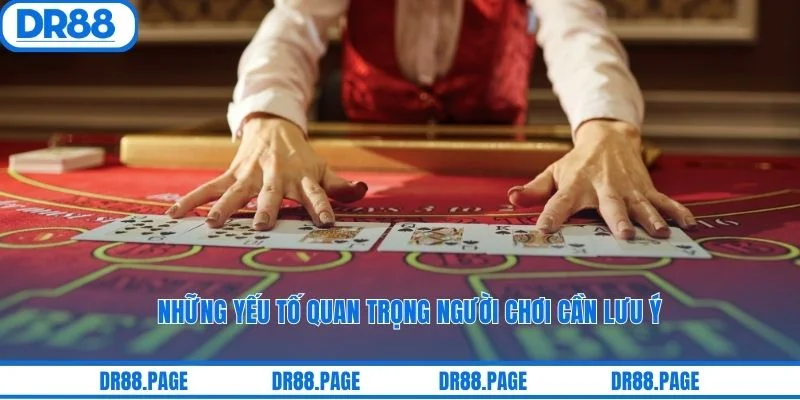 Những yếu tố quan trọng người chơi cần lưu ý